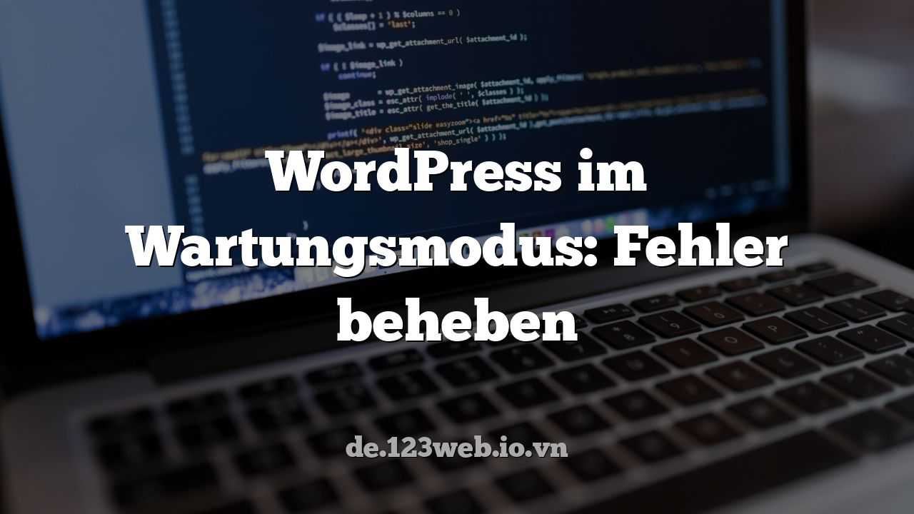 WordPress im Wartungsmodus: Fehler beheben