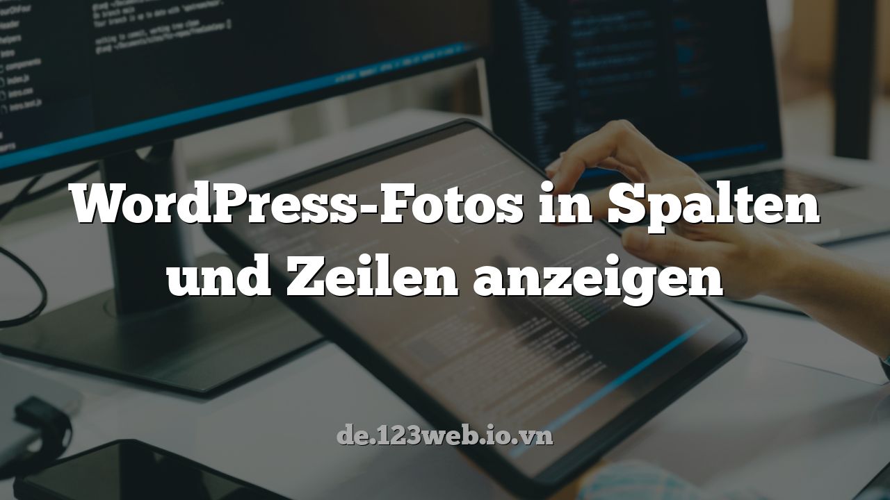 WordPress-Fotos in Spalten und Zeilen anzeigen