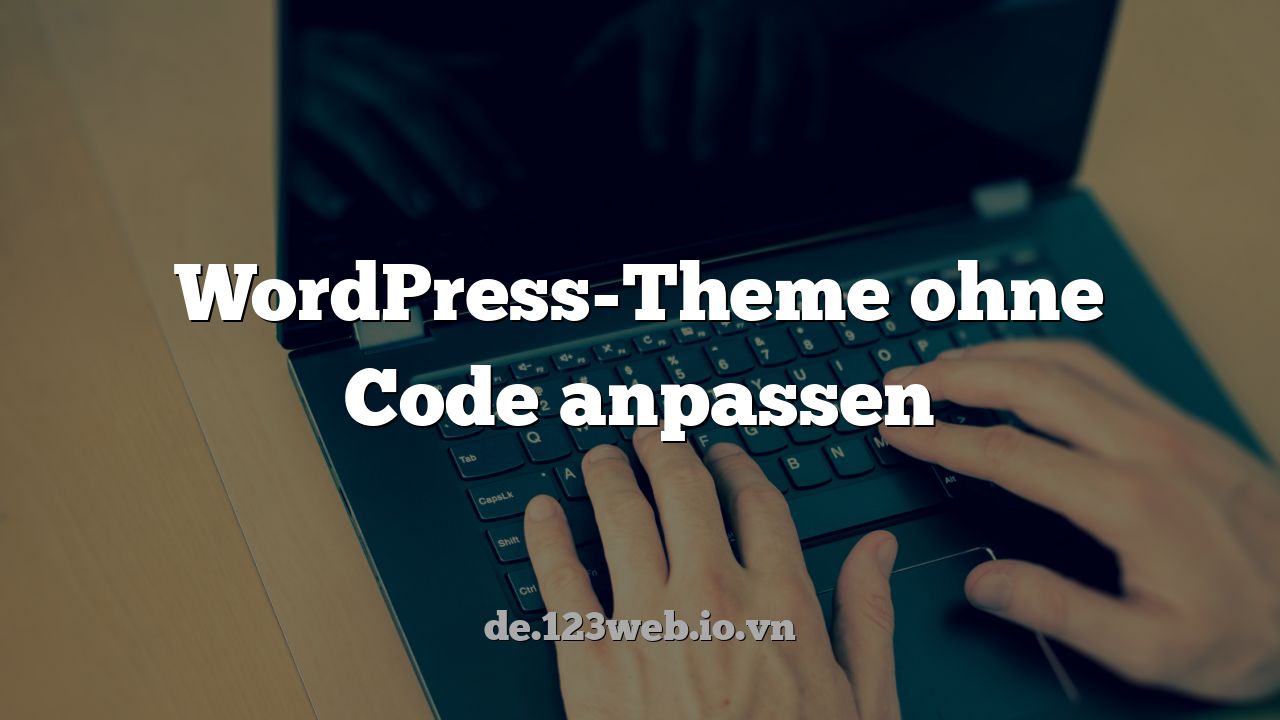 WordPress-Theme ohne Code anpassen