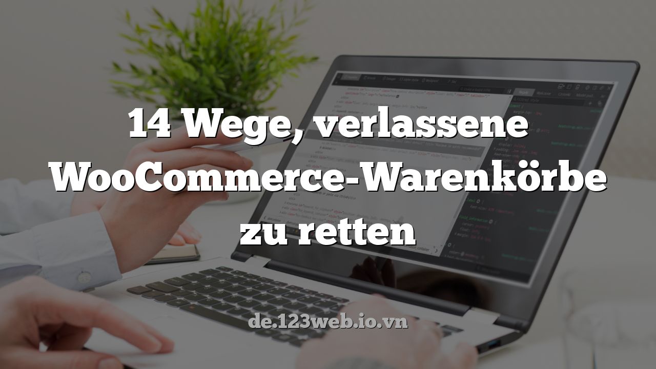 14 Wege, verlassene WooCommerce-Warenkörbe zu retten