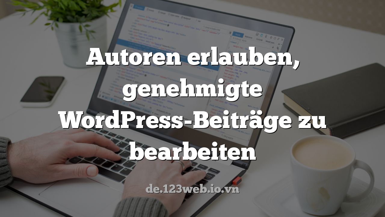 Autoren erlauben, genehmigte WordPress-Beiträge zu bearbeiten