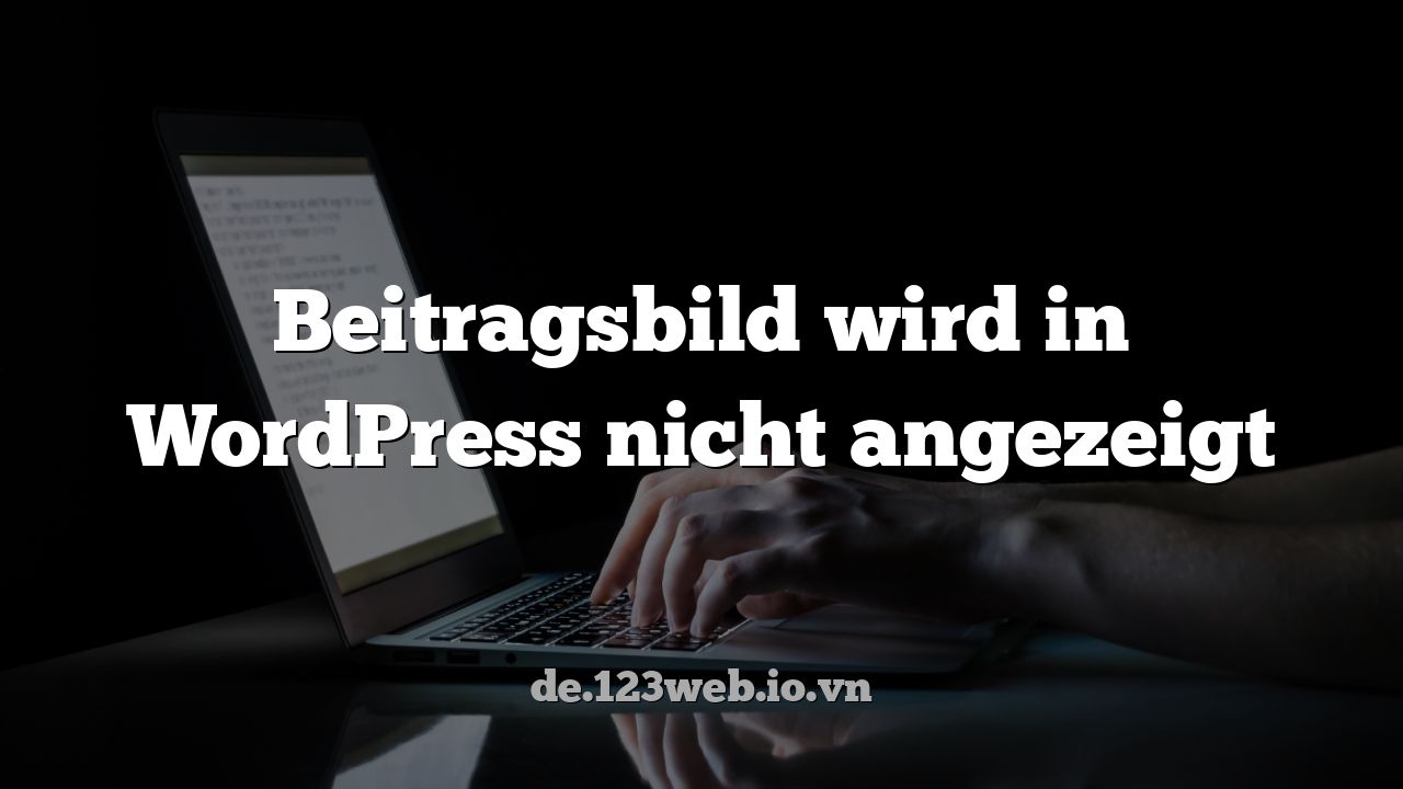 Beitragsbild wird in WordPress nicht angezeigt