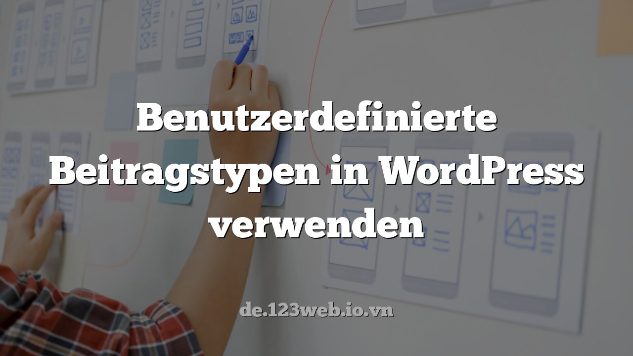 Benutzerdefinierte Beitragstypen in WordPress verwenden