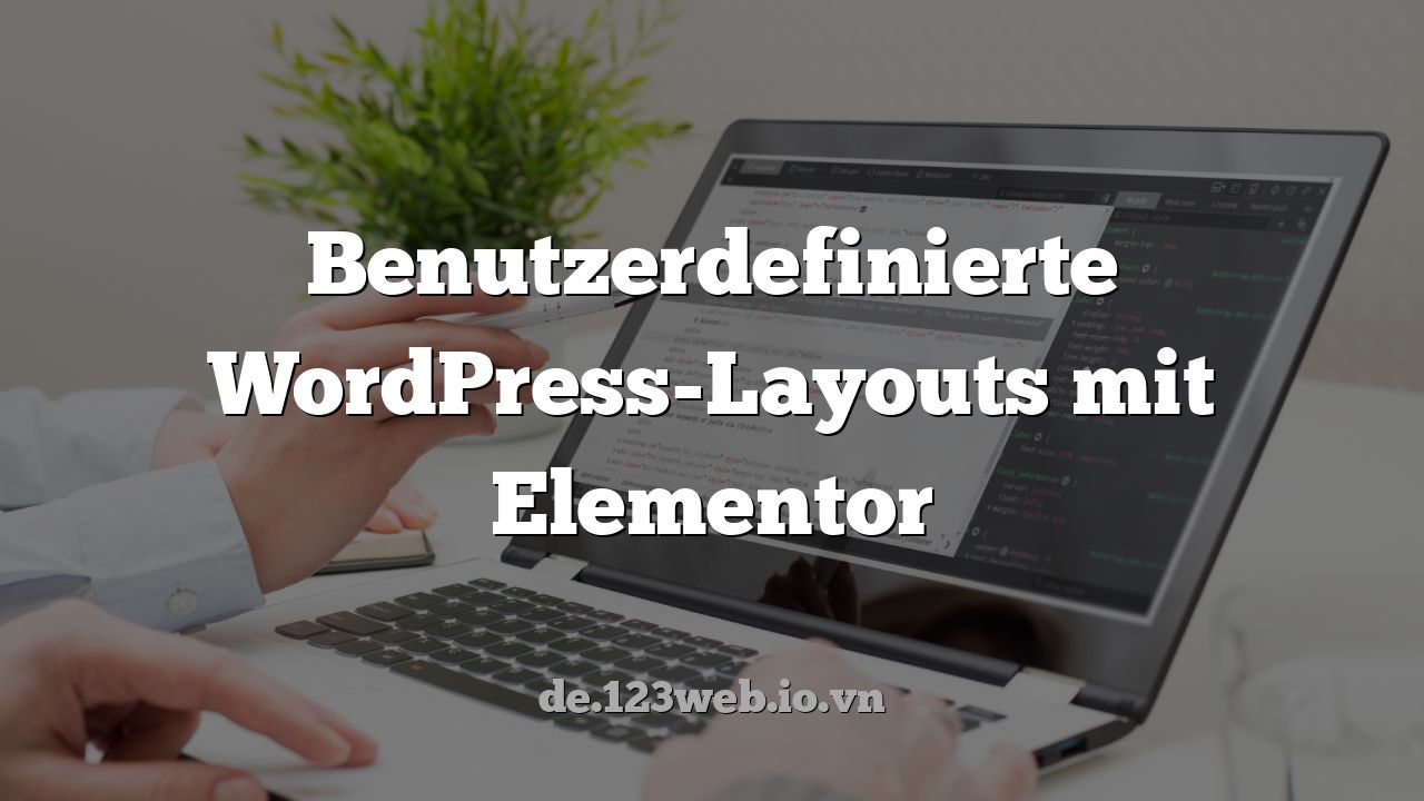 Benutzerdefinierte WordPress-Layouts mit Elementor