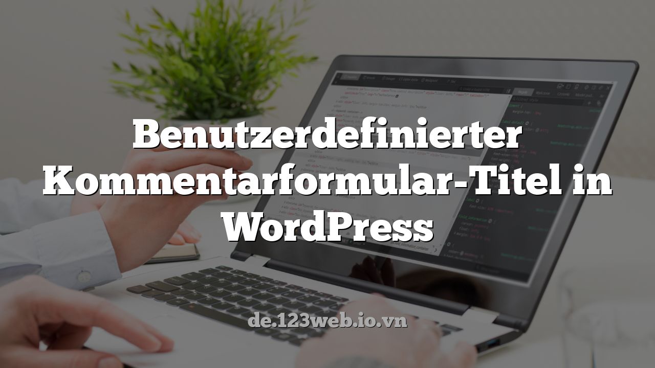 Benutzerdefinierter Kommentarformular-Titel in WordPress