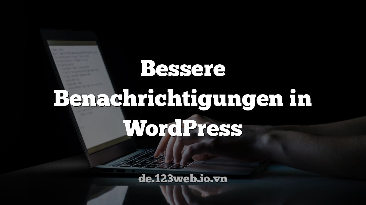 Bessere Benachrichtigungen in WordPress