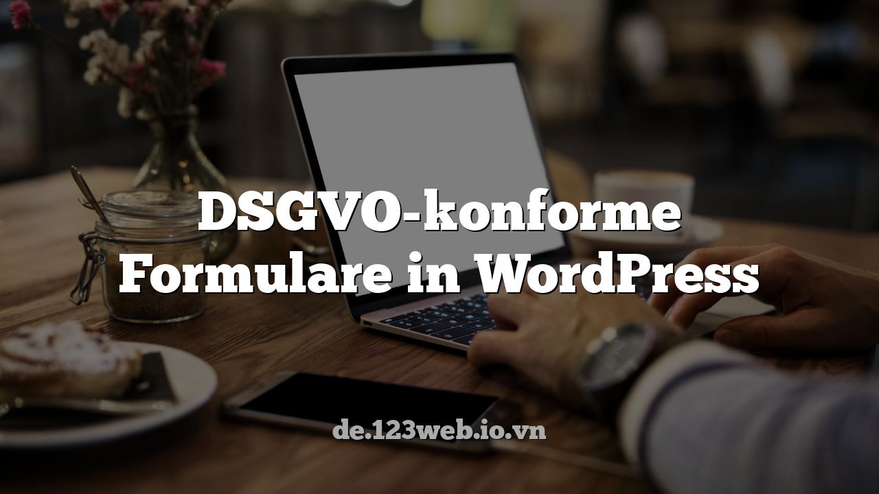 DSGVO-konforme Formulare in WordPress
