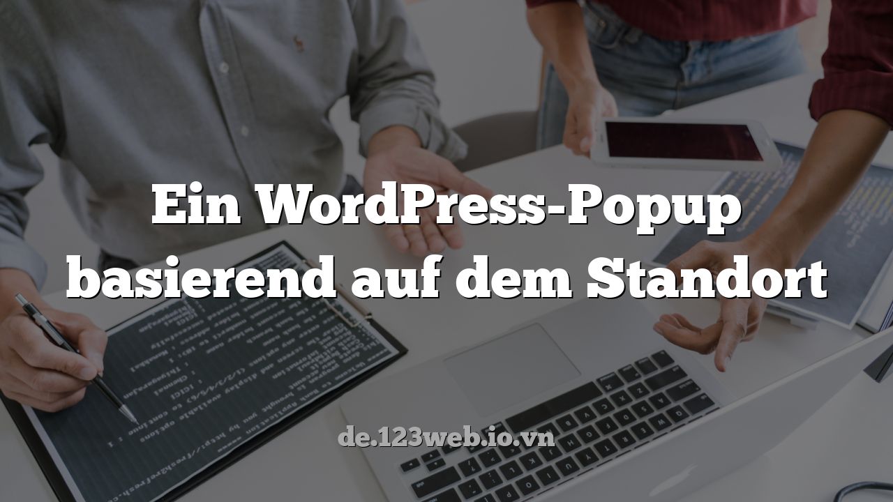Ein WordPress-Popup basierend auf dem Standort