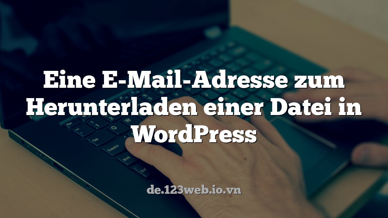 Eine E-Mail-Adresse zum Herunterladen einer Datei in WordPress
