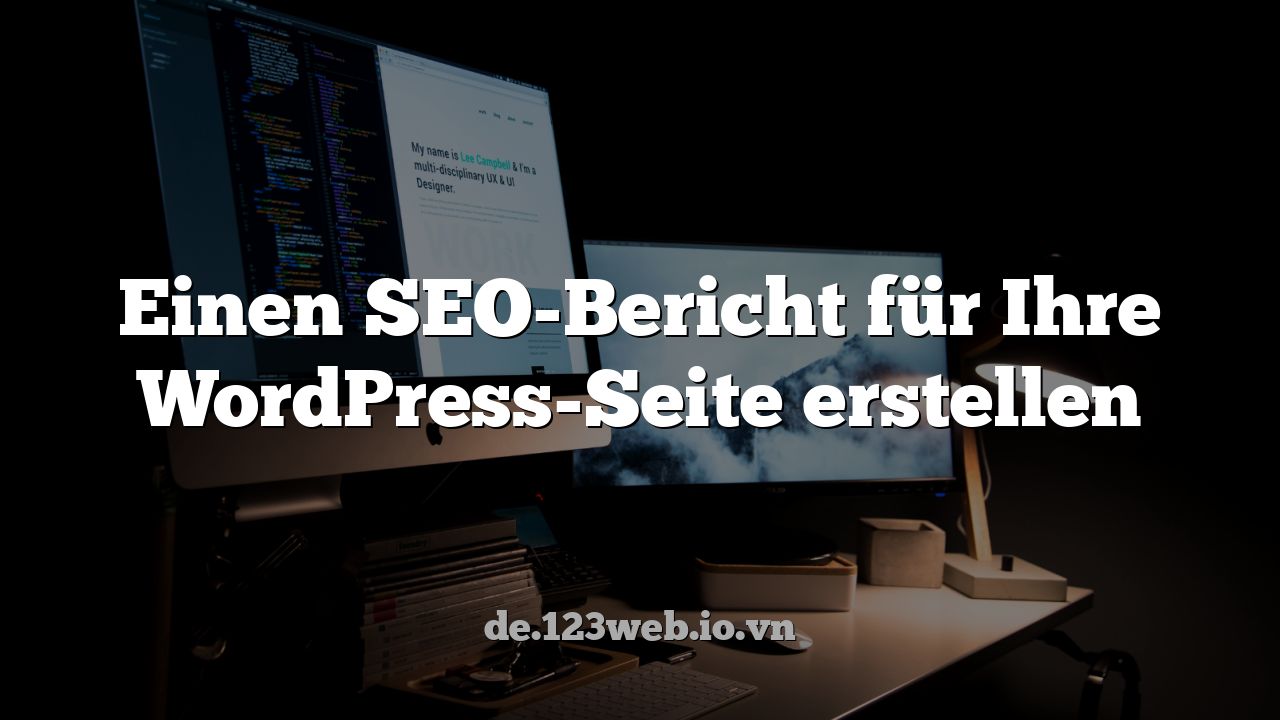 Einen SEO-Bericht für Ihre WordPress-Seite erstellen