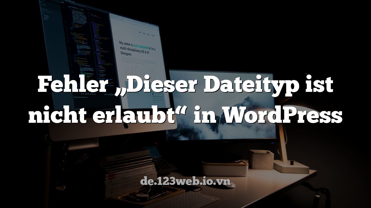 Fehler „Dieser Dateityp ist nicht erlaubt“ in WordPress