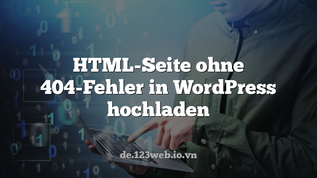 HTML-Seite ohne 404-Fehler in WordPress hochladen