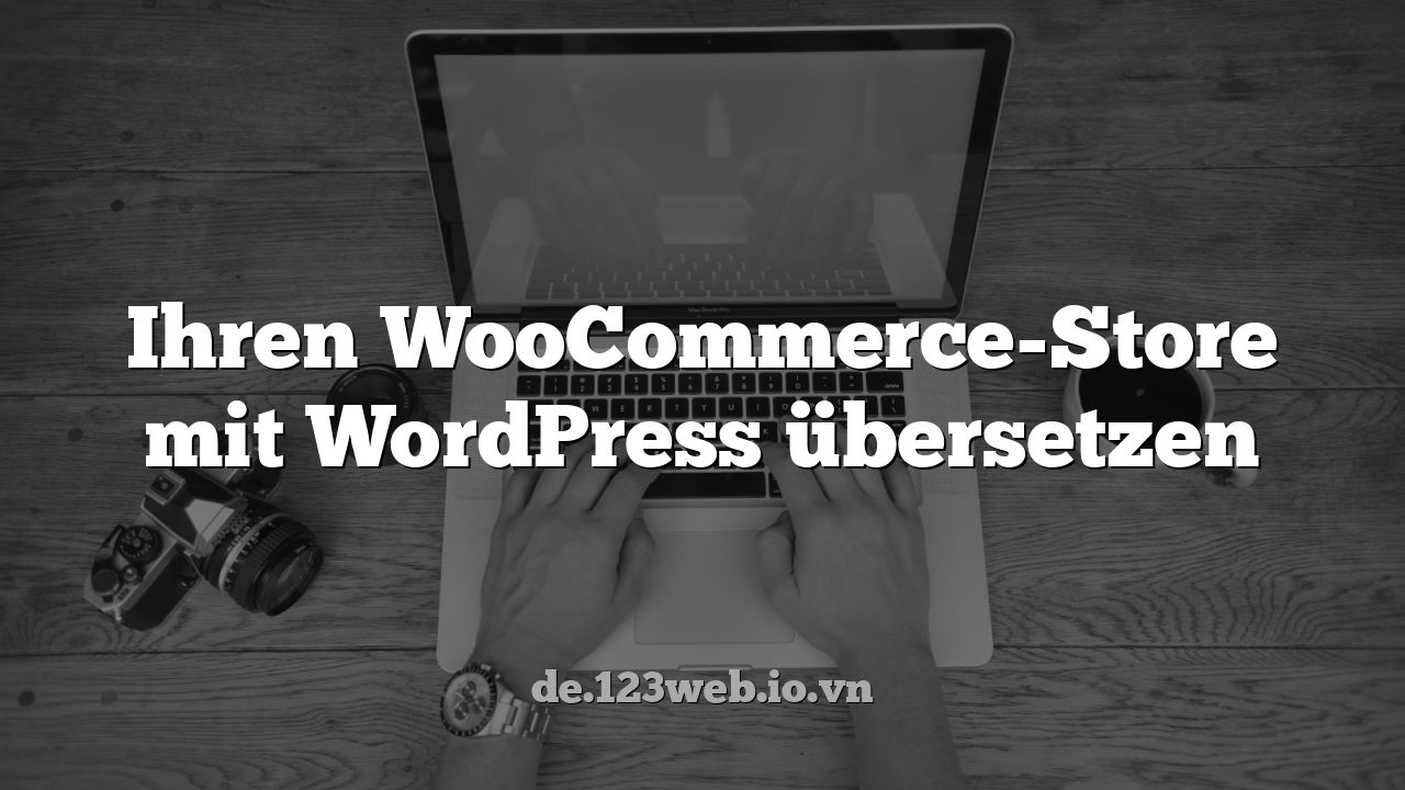 Ihren WooCommerce-Store mit WordPress übersetzen