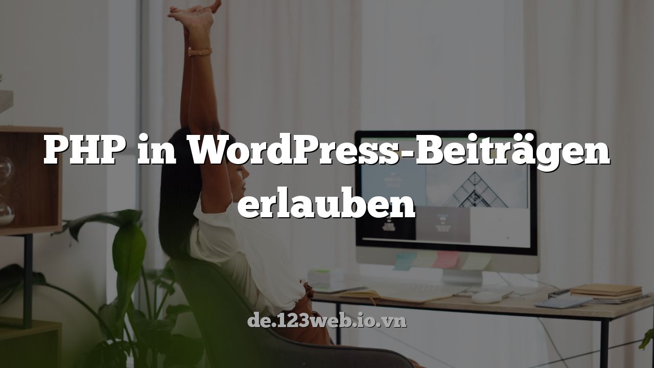 PHP in WordPress-Beiträgen erlauben