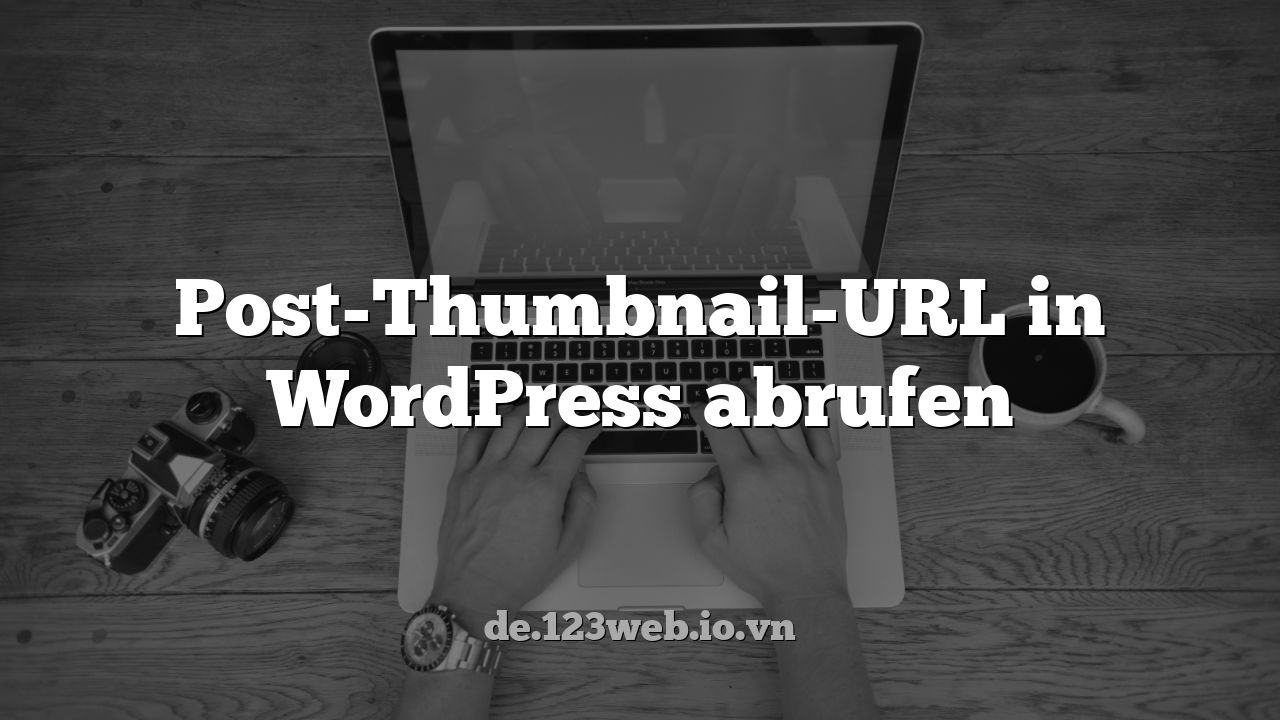 Post-Thumbnail-URL in WordPress abrufen