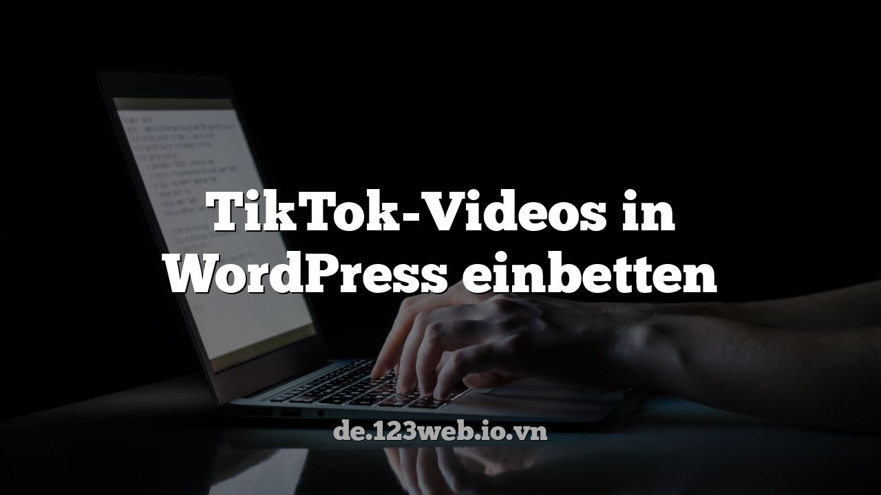 TikTok-Videos in WordPress einbetten