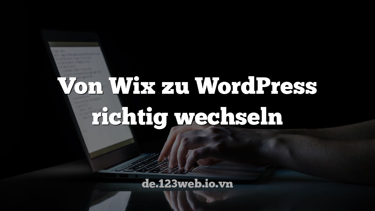 Von Wix zu WordPress richtig wechseln