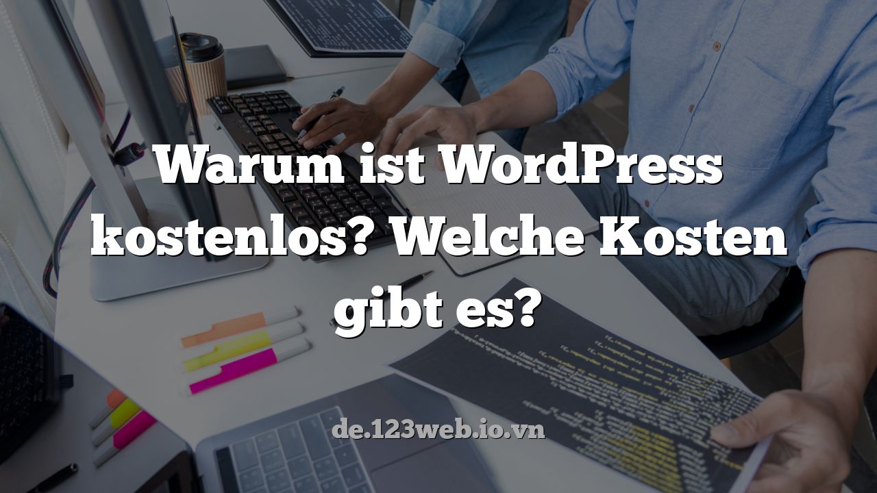 Warum ist WordPress kostenlos? Welche Kosten gibt es?